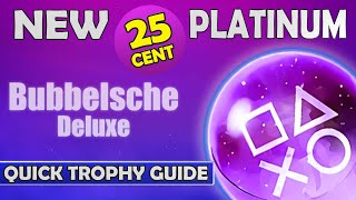 New 025 Platinum Game  Bubbelsche Deluxe Quick Trophy Guide [upl. by Lorusso]