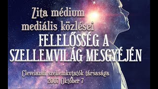 FELELŐSSÉG A SZELLEMVILÁG MESGYÉJÉN  ZITA MÉDIUM MEDIÁLIS KÖZLÉSEI [upl. by Idnod]