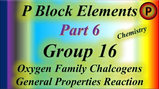 P Block Elements Group 16 Oxygen Family Chalcogens General Properties Reaction 12C1006 Chemistry ✅ [upl. by Prebo]