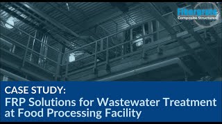 FRP Solutions for Wastewater Treatment at Food Processing Facility [upl. by Hansel313]