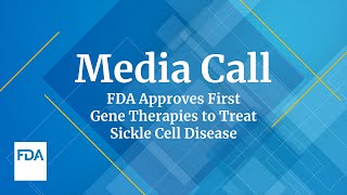 MEDIA CALL FDA Approves First Gene Therapies to Treat Sickle Cell Disease – 12082023 [upl. by Belda]