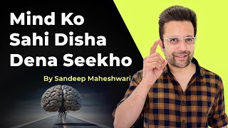 Mind Ko Sahi Disha Dena Seekho  By Sandeep Maheshwari  Hindi [upl. by Eula]