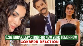 Özge yagiz and Burak Departing for New York tomorrow Gökberk demirci Reaction [upl. by Hyozo]