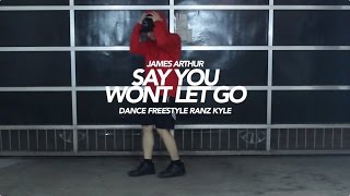 James Arthur  Say you wont let go Dance  Ranz Kyle [upl. by Iviv]