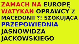 Jasnowidz Jackowski przepowiednia Macedonia Watykan [upl. by Eanej]