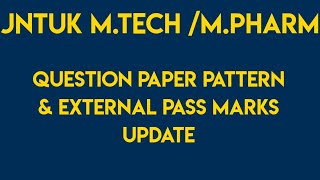 JNTUK MTECHMPHARM QUESTION PAPER PATTERN amp EXTERNAL EXAM PASS MARKS JNTUK UPDATES [upl. by Ylrak]