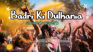 Badri Ki Dulhania❤️‍🩹 song slowed and reverb Hindi song holi 2024 🥀 [upl. by Jewell]