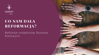 Co dała nam reformacja Refleksje redaktorów podcastu Rozmowy Stołowe [upl. by Enaerb]