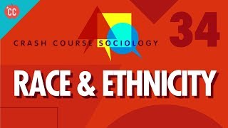 Race amp Ethnicity Crash Course Sociology 34 [upl. by Enilkcaj]