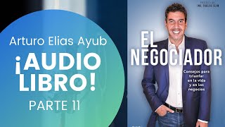 El Negociador Audio Libro Parte 11 Arturo Elias Ayub [upl. by Calisa932]