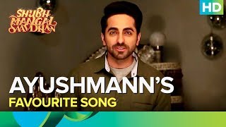 Ayushmann Khurrana’s Favourite Song  Shubh Mangal Saavdhan [upl. by Torrlow]