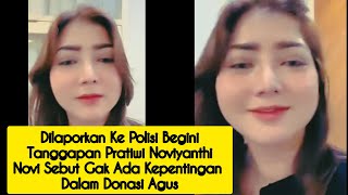 DILAPORKAN KE POLISI BEGINI TANGGAPAN PRATIWI NOVIYANTHI NOVI SEBUT GAK ADA KEPENTINGAN DONASI AGUS [upl. by Niffirg]