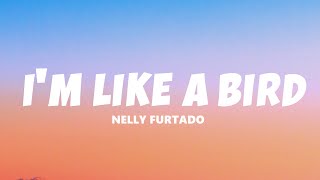 Nelly Furtado  Im Like A Bird Lyrics [upl. by Tnek365]