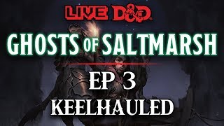 Episode 3  Keelhauled  Ghosts of Saltmarsh [upl. by Eremahs]