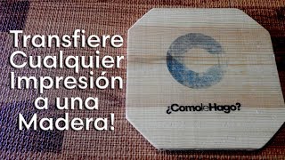 Como Transferir Cualquier Impresión en Papel a Madera [upl. by Wiburg]