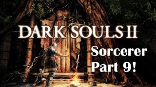 Dark Souls 2  The Ultimate Sorcerers Guide Part 9 [upl. by Nashbar]