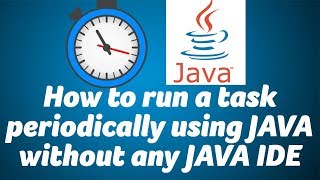 How to run a task periodically in Java without any Java IDE [upl. by Gower]