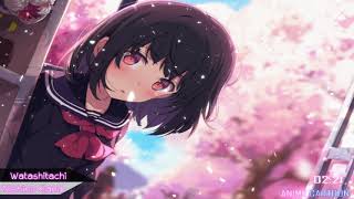 🌸Nightcore🌸 Watashitachi 「Nishino Kana｣ [upl. by Namhcan]