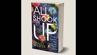 All Shook Up Finding Purpose After Traumatic Brain Injury by Debra J White [upl. by Nalaf]