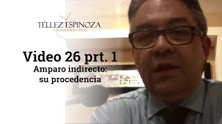 Video 26 prt 1 Amparo indirecto su procedencia [upl. by Dragde249]