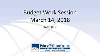 March 14 2018 Budget Work Session PWCS School Board Audio Only [upl. by Anibor307]