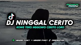 DJ NINGGAL CERITO  Kowe teko nggowo cerito loro YANG DI TIKTOK HENDRA FVNKY [upl. by Gillead]