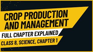 CROP PRODUCTION AND MANAGEMENT EXPLANATION CLASS 8  BIOLOGY CHAPTER 1 SCIENCE LESSON [upl. by Baniaz]