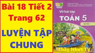 TOÁN LỚP 5 VỞ BÀI TẬP 1 Bài 18 Tiết 2  LUYỆN TẬP CHUNG  Kết Nối Tri Thức Thầy Nhựt TV [upl. by Nealon393]