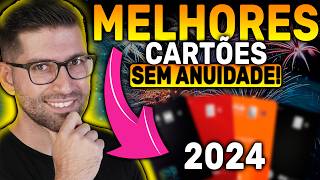 Os melhores cartões de Crédito Sem Anuidade para 2024 [upl. by Mendie295]