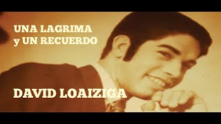 UNA LAGRIMA Y UN RECUERDO  DAVID LOAIZIGA [upl. by Groveman29]