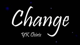 YK Osiris  Change Lyrics [upl. by Surdna]