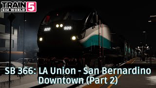 SB 366 LA Union  San Bernardino Downtown Part 2  San Bernardino Line  F125  TrainSimWorld5 [upl. by Eydie759]