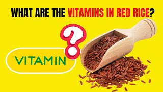 What Are The Vitamins In Red Rice Nutritional Benefits Explained Quickly [upl. by Reinold]