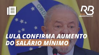 LULA confirma AUMENTO do SALÁRIO MÍNIMO para R1320 [upl. by Danforth]