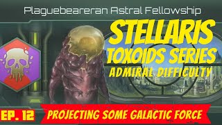 Stellaris  Ep 12  Admiral Difficulty  Toxoid Playthrough  Projecting Some Galactic Force [upl. by Hadnama866]