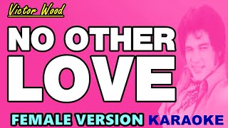 NO OTHER LOVE  Victor Wood FEMALE VERSION KARAOKE [upl. by Eulalee]