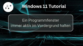 Ein Programmfenster immer aktiv im Vordergrund halten Windows 11 Tutorial [upl. by Atsev]