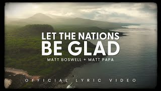 Let the Nations Be Glad Official Lyric Video  Matt Boswell Matt Papa [upl. by Addison]