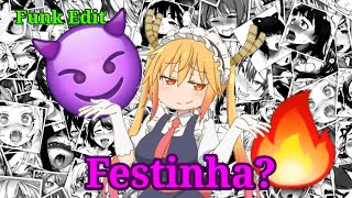 É QUE HOJE VAI TER FESTINHA FUNK EDIT Maid Dragon [upl. by Colman]