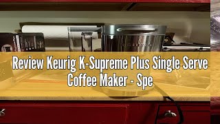 Review Keurig KSupreme Plus Single Serve Coffee Maker  Special Edition [upl. by Ruder]