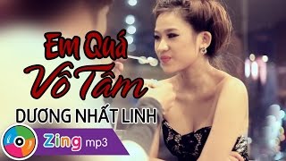 Em Quá Vô Tâm  Dương Nhất Linh [upl. by Jillane]