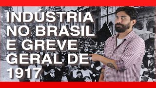 INDÚSTRIA NO BRASIL E GREVE GERAL DE 1917  Na Cola da Prova [upl. by Niledam]