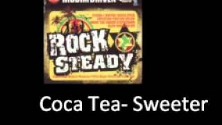 Coca Tea Sweeter Rock Steady Riddim [upl. by Giusto947]