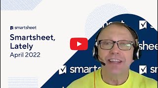 Smartsheet Lately  April 2022 [upl. by Herwin]