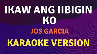 IKAW ANG IIBIGIN KO  Jos Garcia  Karaoke song with lyrics [upl. by Esoj697]