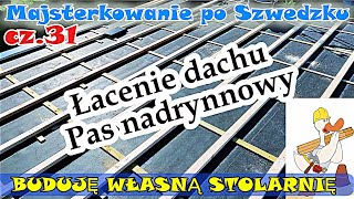 BUDUJĘ WŁASNĄ STOLARNIĘ ‼️ cz31 Łacenie dachu  Pas nadrynnowy  blacha okapowa  ‼️ [upl. by Aerdnu917]