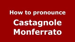 How to pronounce Castagnole Monferrato ItalianItaly  PronounceNamescom [upl. by Neelsaj]