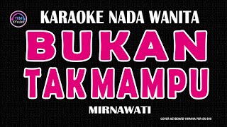 BUKAN TAK MAMPU  Karaoke Nada Wanita  MIRNAWATI [upl. by Aikcin]