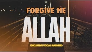 FORGIVE ME ALLAH EXCLUSIVE VOCAL NASHEED [upl. by Atterg]