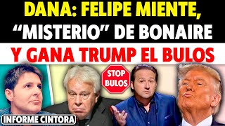 FELIPE GONZÁLEZ SE UNE A LOS BULOS DE LA DANA quotMISTERIOquot DE BONAIRE Y GANA TRUMP EL BULOS Cintora [upl. by Giltzow475]